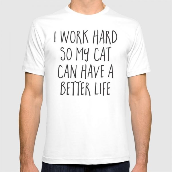 custom cat-better-life-funny-quote-tshirts